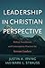 Leadership in Christian Perspective: Biblical Foundations and Contemporary Practices for Servant Leaders