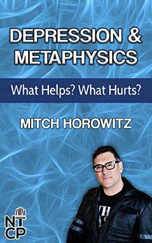 Depression and Metaphysics: What Helps? What Hurts? (2018 Master Class Book 5)