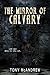 The Mirror of Calvary by Tony McAndrew
