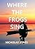 Where the frogs Sing