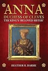 Anna, Duchess of Cleves: The King's Beloved Sister Book cover for Anna, Duchess of Cleves: The King's Beloved Sister