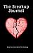 The Breakup Journal: Only You Can Write The Ending (Love & Loss In Relationships - Separation & Divorce)