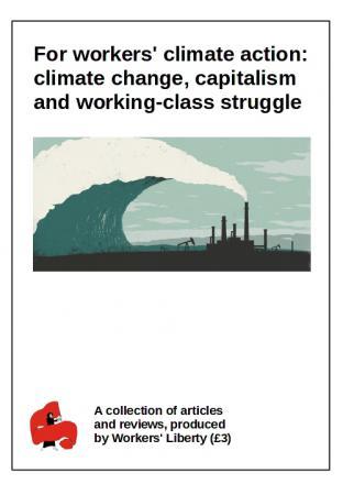 For workers' climate action: climate change, capitalism and working-class struggle