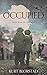 Occupied: A Novel Based on a True Story