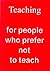 teaching for people who prefer not to teach by Mirjam Bayerdoerfer