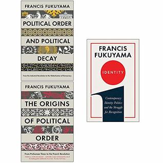 Francis Fukuyama Collection 3 Books Set (Identity [Hardcover], Political Order and Political Decay, The Origins of Political Order)