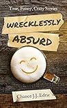Wrecklessly Absurd (Chance Encounters Trilogy Book 2) Wrecklessly Absurd (Chance Encounters Trilogy Book 2)