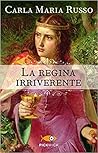 La regina irriver...