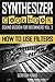 SYNTHESIZER COOKBOOK: How to Use Filters (Sound Design for Beginners Book 2)