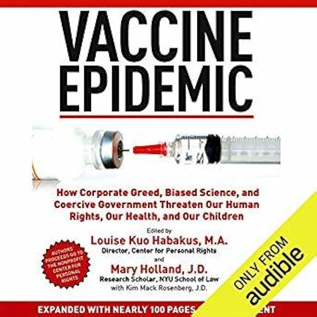 Vaccine Epidemic: How Corporate Greed, Biased Science, and Coercive Government Threaten Our Human Rights, Our Health, and Our Children
