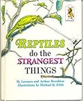 Reptiles do the Strangest Things