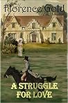 A Struggle for Love by Florence Gold A Struggle for Love by Florence Gold