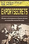 Export Secrets: I 10 segreti che Gli Imprenditori che Vendono All’estero con successo Non vogliono Farti sapere (Italian Edition)