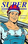 Super (Heroes and Villains Book 1)