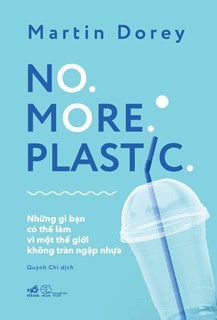 No. More. Plastic.: Những gì bạn có thể làm vì một thế giới không tràn ngập nhựa