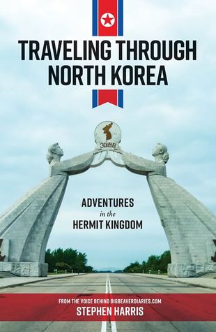 Traveling Through North Korea: Adventures in the Hermit Kingdom