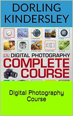 Digital Photography Complete Course: Build your photography skills week-by-week (Kindle Edition)