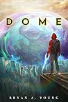 Dome by Bryan A. Young