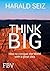Think Big: How to conquer the World with a great idea