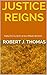 Justice Reigns by Robert J. Thomas
