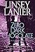 Zero Dark Chocolate by Linsey Lanier Zero Dark Chocolate by Linsey Lanier
