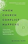 When Church Conflict Happens: A Proven Process for Resolving Unhealthy Disagreements and Embracing Healthy Ones When Church Conflict Happens: A Proven Process for Resolving Unhealthy Disagreements and Embracing Healthy Ones