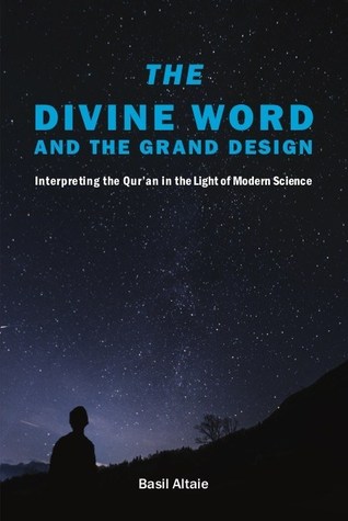 The Divine Word and The Grand Design: Interpreting the Qur'an in the Light of Modern Science