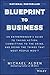 Blueprint to Business: An Entrepreneur's Guide to Taking Action, Committing to the Grind, And Doing the Things That Most People Won't