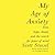 My Age of Anxiety: Fear, Hope, Dread, and the Search for Peace of Mind