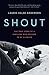 Shout: The True Story of a Survivor Who Refused to be Silenced