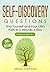 Self Discovery Questions: Find Yourself and Your Life's Path in 5 Minutes a Day (599+ Questions) (3 Manuscripts in 1)