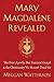 Mary Magdalene Revealed: Th...