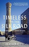 Timeless On The Silk Road: An Odyssey From London To Hanoi