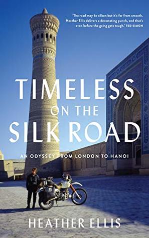 Timeless On The Silk Road: An Odyssey From London To Hanoi (Kindle Edition)