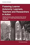 Fostering Learner Autonomy: Learners, teachers and researchers in action (Autonomous Language Learning)
