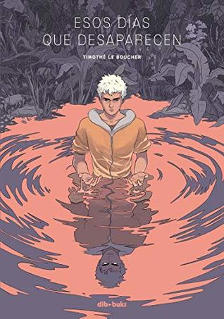 Portada de Esos días que desaparecen, de Timothé Le Boucher