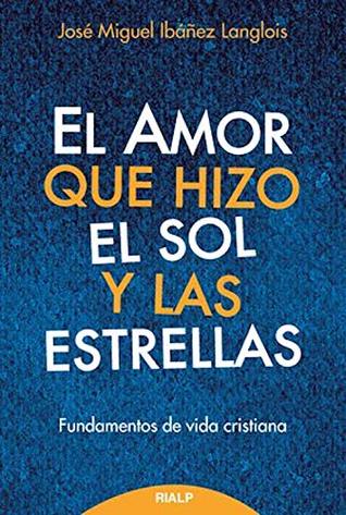 El amor que hizo el sol y las estrellas: Fundamentos de doctrina cristiana (Fuera de Colección) (Spanish Edition)