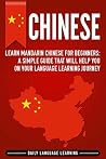 Chinese: Learn Mandarin Chinese for Beginners: A Simple Guide That Will Help You on Your Language Learning Journey