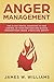 Anger Management: The 21-Day Mental Makeover to Take Control of Your Emotions and Achieve Freedom from Anger, Stress, and Anxiety (Practical Emotional Intelligence Book 2)