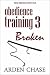 Obedience Training 3: Broken (Obedience Training #3)