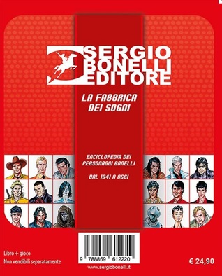 Sergio Bonelli Editore - La fabbrica dei sogni: Enciclopedia dei personaggi Bonelli dal 1941 a oggi