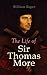 The Life of Sir Thomas More by William Roper