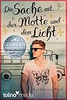 Die Sache mit der Motte und dem Licht by Katharina Wolf