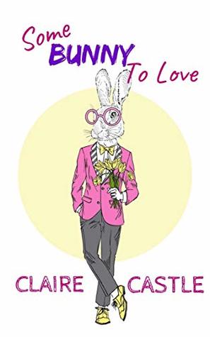 Some Bunny To Love (Kindle Edition)