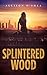 Splintered Wood (Layna Wood...