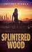 Splintered Wood (Layna Wood Book 2)
