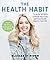 The Health Habit: 7 Easy Steps to Reach Your Goals and Dramatically Improve Your Life