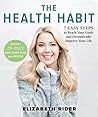 The Health Habit: 7 Easy Steps to Reach Your Goals and Dramatically Improve Your Life The Health Habit: 7 Easy Steps to Reach Your Goals and Dramatically Improve Your Life
