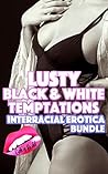 Lusty Black & White Temptations: Interracial Erotica Bundle (Interracial | Sharing | Menage | MILF | Hot Wife | First Time) Lusty Black & White Temptations: Interracial Erotica Bundle (Interracial | Sharing | Menage | MILF | Hot Wife | First Time)