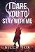 I Dare You to Stay With Me